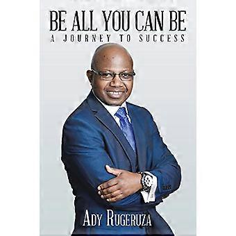 Be All You Can Be: Eine Reise zum Erfolg