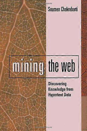 Mining the Web: Discovering Knowledge from Hypertext Data (The Morgan Kaufmann Series in Data Management Systems)