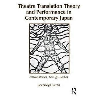 Theorie der Theaterübersetzung - und Performance im - Zeitgenössischen Japan: Muttersprache - Stimmen Fremdkörper