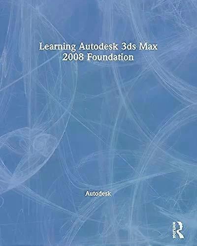 Learning Autodesk 3ds Max 2008 Foundation - Autodesk
