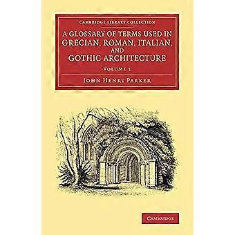 Glossário de termos usados ​​na arquitetura greco-romana, italiana e gótica - John Henry Parker
