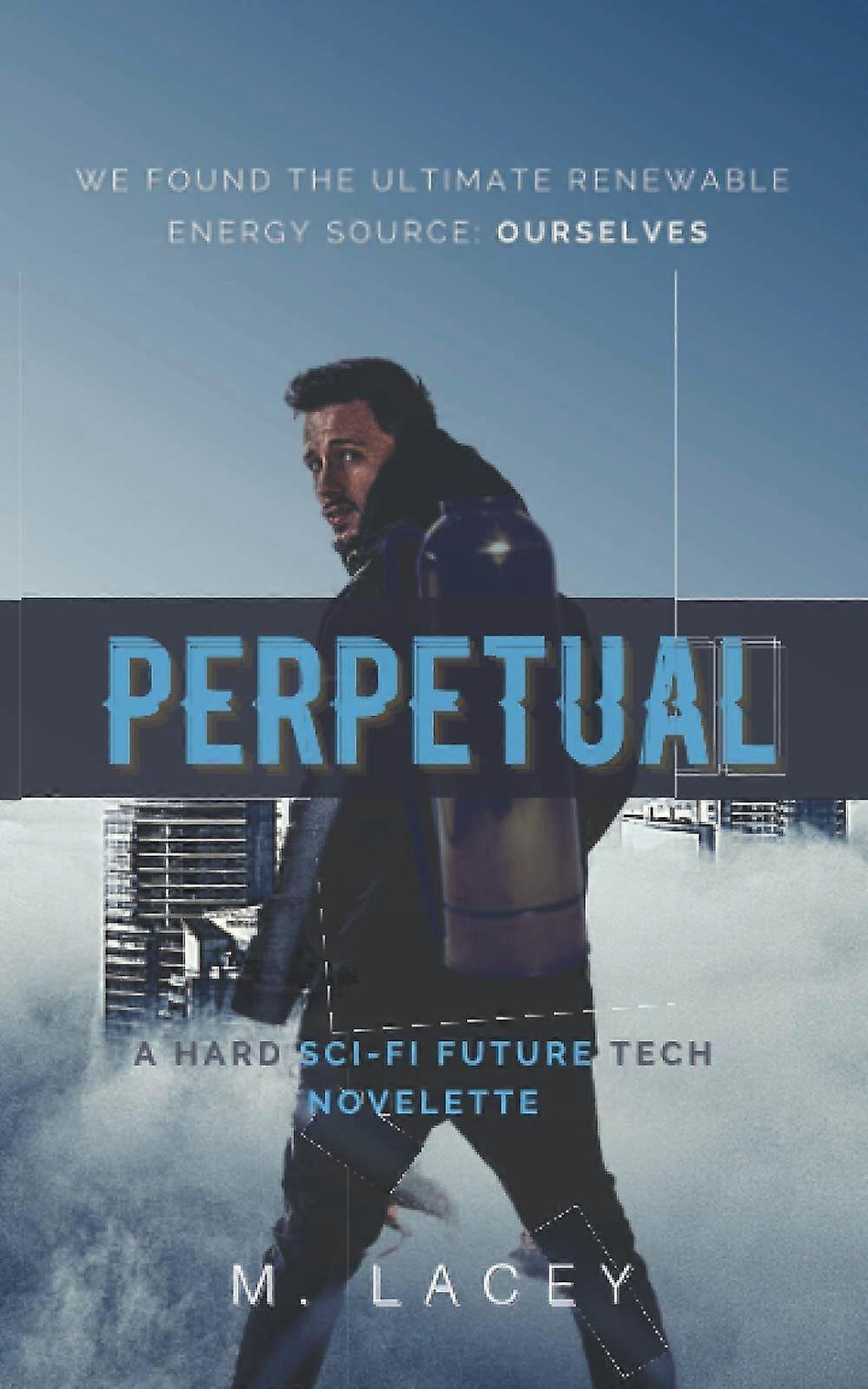 Perpetual A Hard Sci-Fi Future Tech Novelette