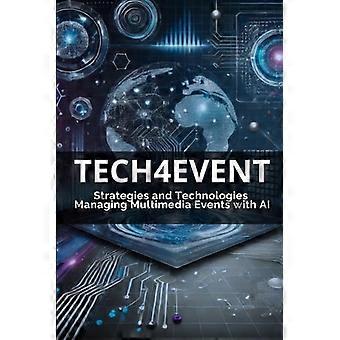 Tech 4 Eventstrategieën en -technologieën: Multimedia-evenementen beheren met AI
