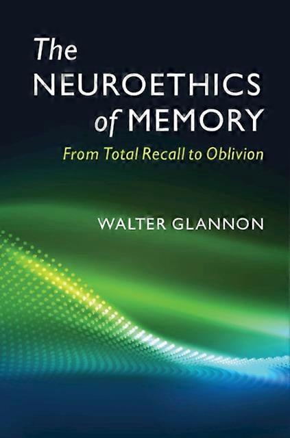 The Neuroethics Of Memory - Walter