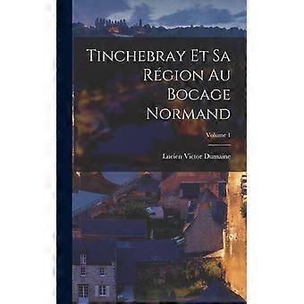 Tinchebray Et Sa Rgion Au Bocage Normand Volume 1 - Lucien Victor Dumaine - Hardcover - English Book - History