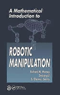 A Mathematical Introduction to Robotic Manipulation