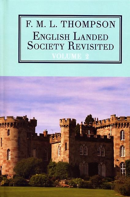 English Landed Society Revisited The Collected Papers Of F.m.l. Thompso by F. M. L. Thompson Hardback Book