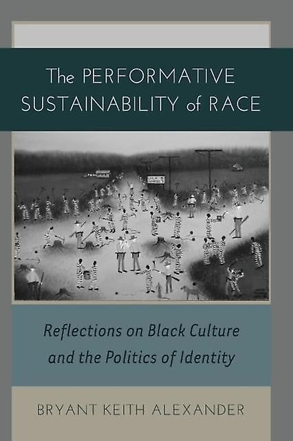 The Performative Sustainability Of Race by Bryant Keith Alexander Paperback Book