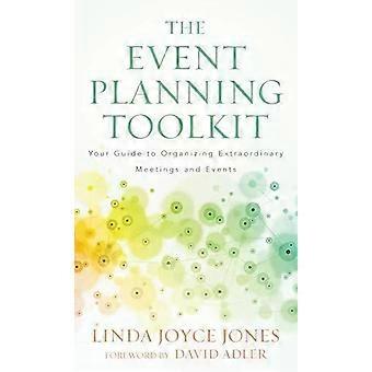 Event Planning Toolkit Your Guide To Organizing Extraordinary Meetings And Event - Linda Joyce Jones