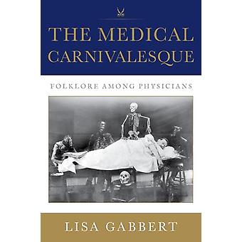 The Medical Carnivalesque Folklore Among Physicians - Lisa Gabbert