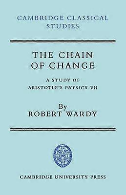 The Chain of Change A Study of Aristotle's Physics VII Cambridge Classical Studies