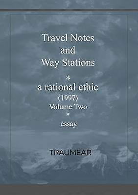Travel Notes and Way Stations  A Rational Ethic Vol II