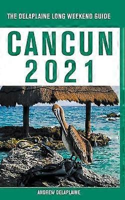 Cancun  The Delaplaine 2021 Long Weekend Guide