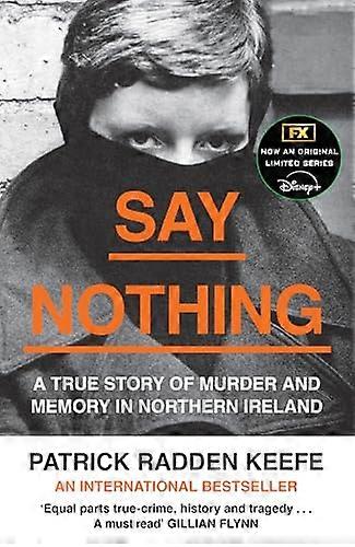 Say Nothing: A True Story Of Murder and Memory In Northern Ireland