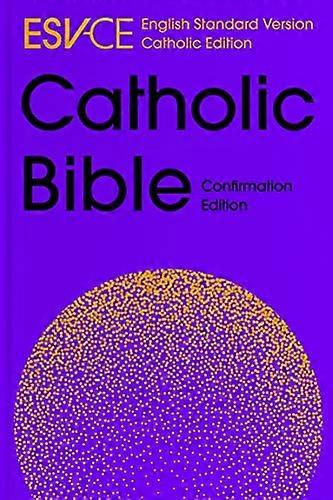 ESV CE Catholic Bible Anglicized Confirmation Edition: English Standard Version Catholic Edition