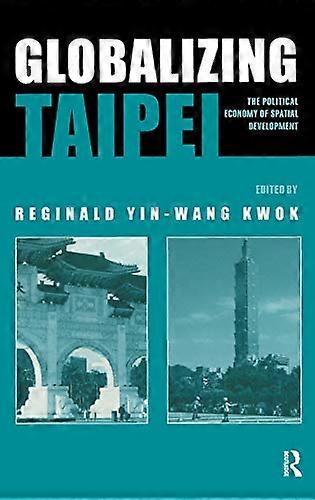 Globalizing Taipei: The Political Economy of Spatial Development