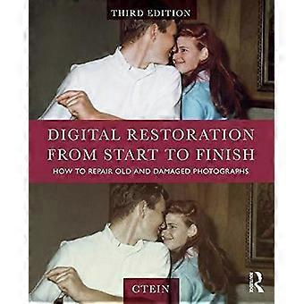 Digital Restoration from Start to Finish How to Repair Old and Damaged Photographs