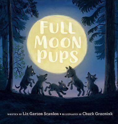 Full Moon Pups by Liz Garton Scanlon Paperback Book