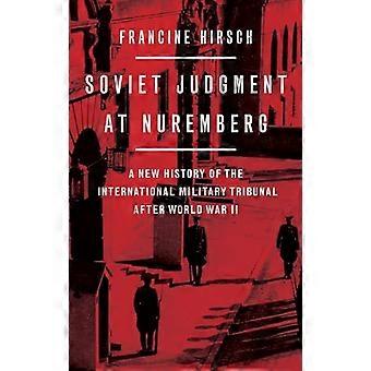 Soviet Judgment at Nuremberg A New History of the International Military Tribunal after World War II