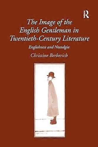 The Image of the English Gentleman in Twentieth Century Literature: Englishness and Nostalgia