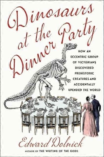 Dinosaurs At The Dinner Party by Edward Dolnick Hardback Book