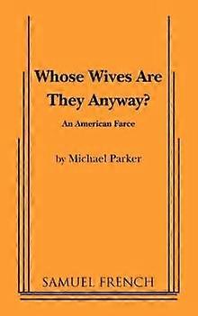 Whose Wives Are They Anyway - Michael Parker - Plays, playscripts - Samuel French Ltd - Paperback