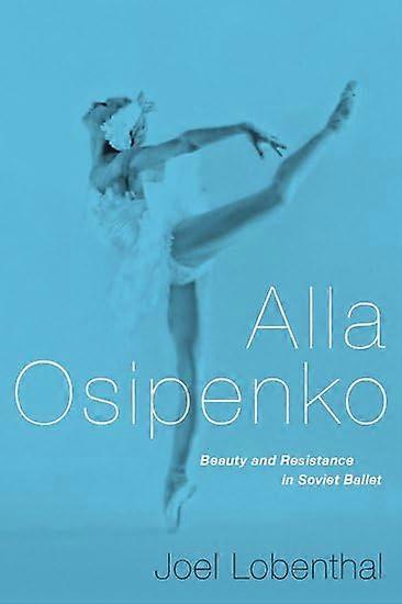 Alla Osipenko: Skjønnhet og Subversion i sovjetiske ballett