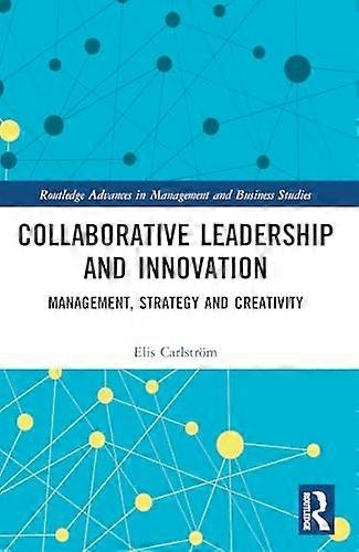 Collaborative Leadership and Innovation : Management, Strategy and Creativity