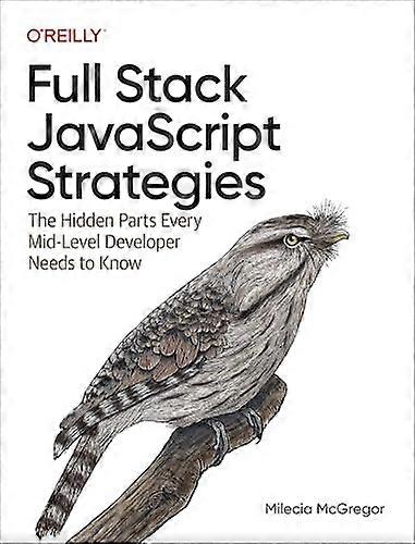 Full-Stack JavaScript Strategies: The Hidden Parts Every Mid-Level Developer Needs to Know