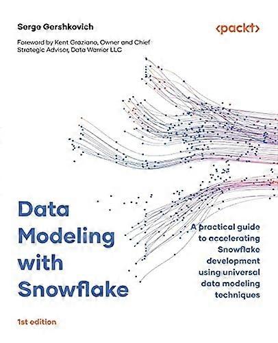 Data Modeling with Snowflake: A practical guide to accelerating Snowflake development using universal data modeling techniques