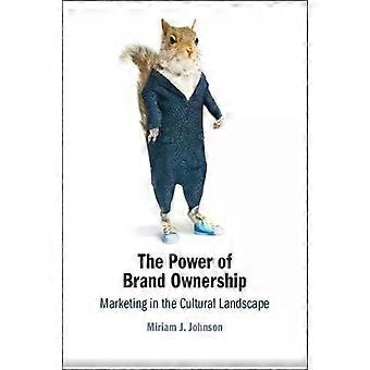 The Power Of Brand Ownership - Miriam J. Johnson