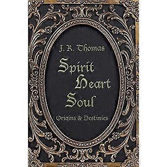 Spirit heart soul - origins and destinies
