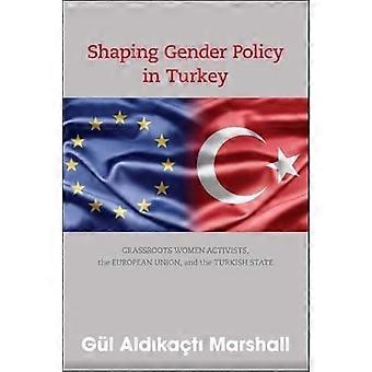 Gestaltung der Gender-Politik in der Türkei: Grassroots-AktivistInnen, die Europäische Union und dem türkischen Staat