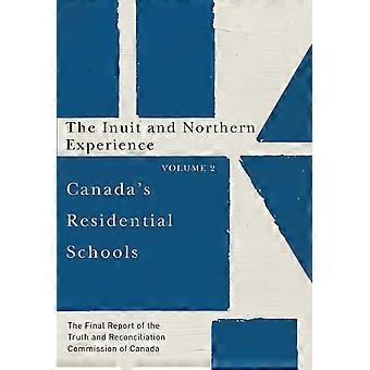Pensionnats du Canada : les Inuit et l’expérience du Nord : Volume 2 : le rapport Final de la vérité et la réconciliation...