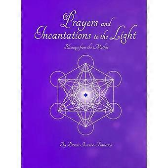 Prayers And Incantations To The Light - Blessings From The Mother Temple Within - Denise Iwaniw-Francisco - Paperback - en Book