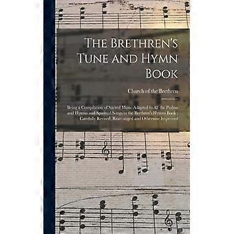 The Brethren's Tune And Hymn Book Being A Compilation Of Sacred Music Adapted To