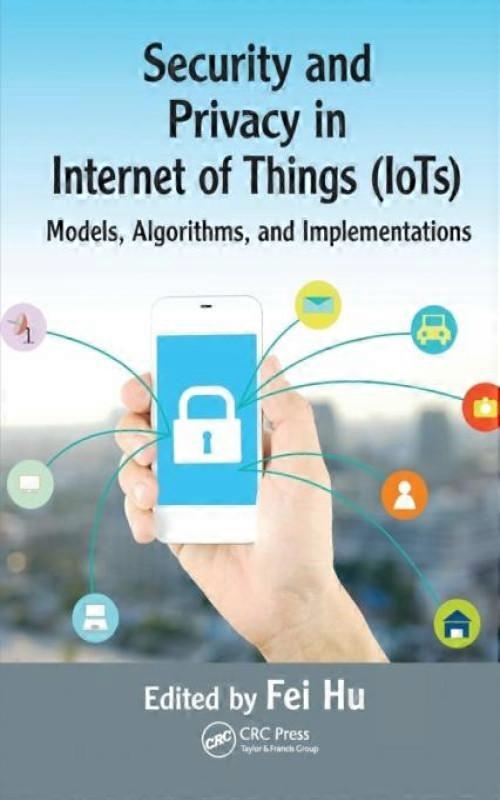 Security And Privacy In Internet Of Things Iots Models Algorithms And Impl