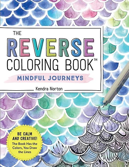 The Reverse Coloring Book Mindful Journeys by Kendra Norton Paperback Book