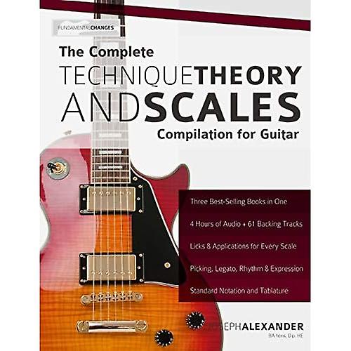The Complete Technique, Theory and Scales Compilation for Guitar