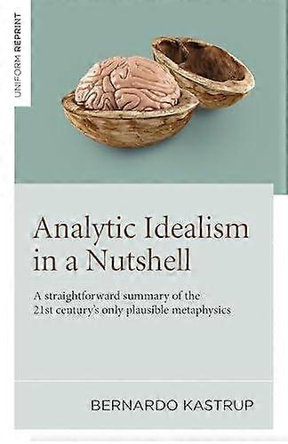 Analytic Idealism In A Nutshell by Bernardo Kastrup Paperback Book