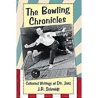 The Bowling Chronicles Collected Writings Of Dr. Jake - J.R. Schmidt