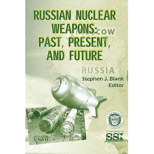Russian Nuclear Weapons: Past, Present, and Future