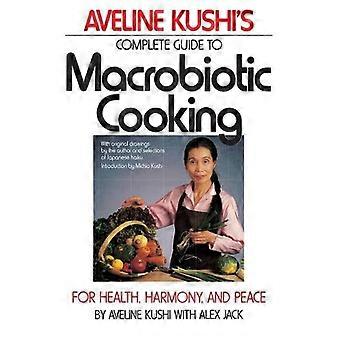 Complete Guide To Macrobiotic Cooking For Health Harmony And Peace - Aveline Kushi - Paperback - en Book