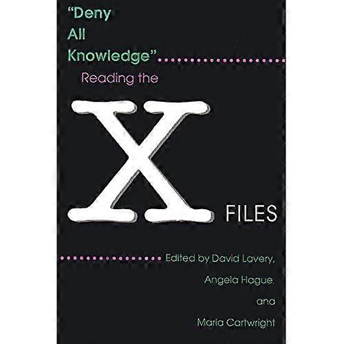 Deny All Knowledge : Reading the X-Files