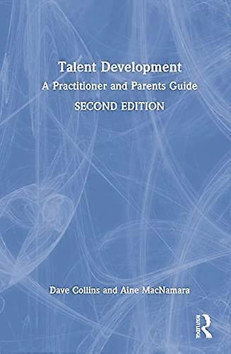Talent Development: A Practitioner and Parents Guide