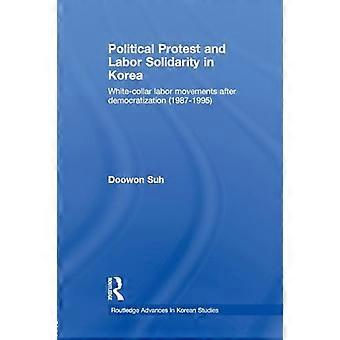 Political Protest and Labor Solidarity in Korea White Collar Labor Movements after Democratization (1987 1995)