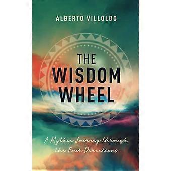 The Wisdom Wheel A Mythic Journey through the Four Directions