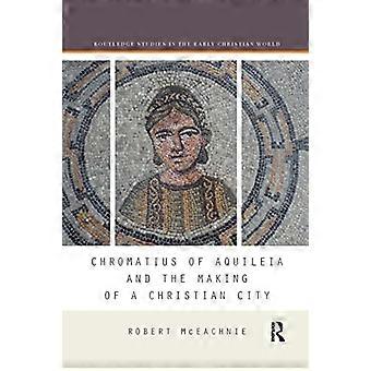 Cromacio de Aquilea y la creación de una ciudad cristiana
