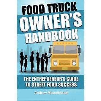 Food Truck Owner's Handbook - Der Unternehmerleitfaden für den Erfolg von Street Food