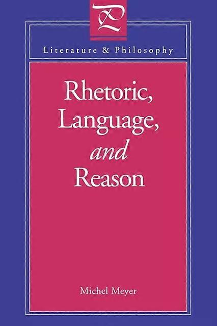 Rhetoric Language And Reason - Michel Meyer